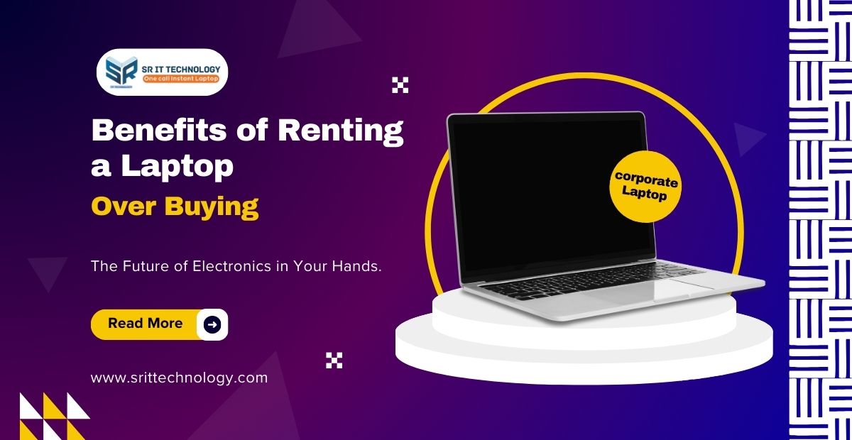 Benefits of Renting a Laptop Over Buying